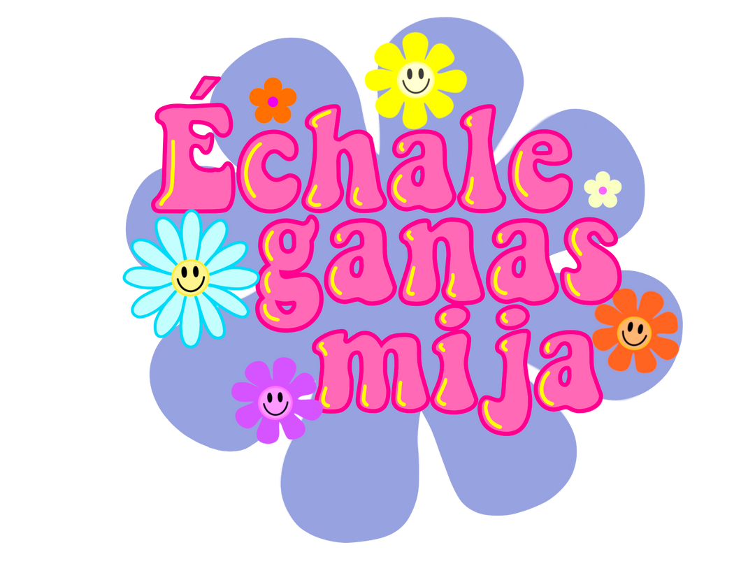 Echale Ganas Mija
