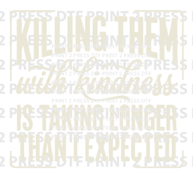 Killing Them w Kindness Is Taking Longer
